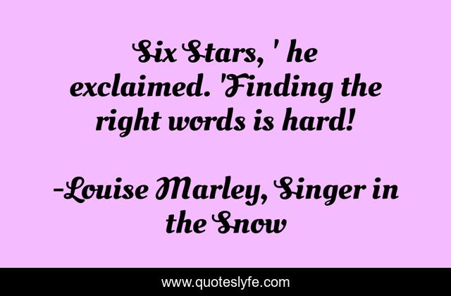 Six Stars, ' he exclaimed. 'Finding the right words is hard!
