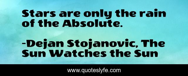 Stars are only the rain of the Absolute.