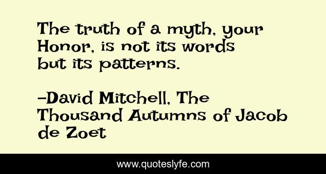The truth of a myth, your Honor, is not its words but its patterns.
