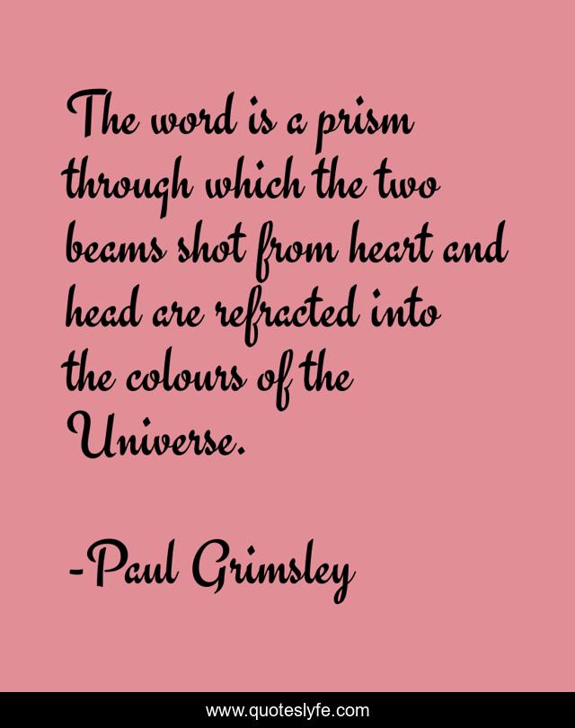 The word is a prism through which the two beams shot from heart and head are refracted into the colours of the Universe.