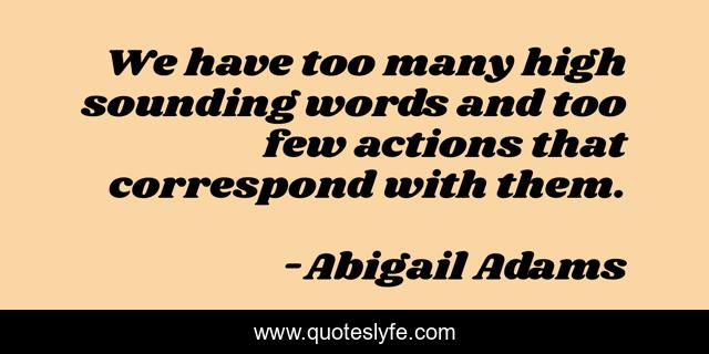 We have too many high sounding words and too few actions that correspond with them.
