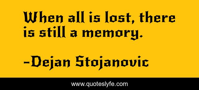 When all is lost, there is still a memory.