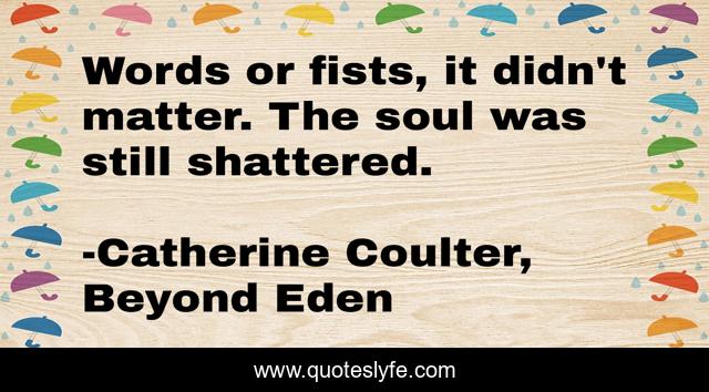Words or fists, it didn't matter. The soul was still shattered.