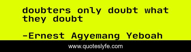 doubters only doubt what they doubt