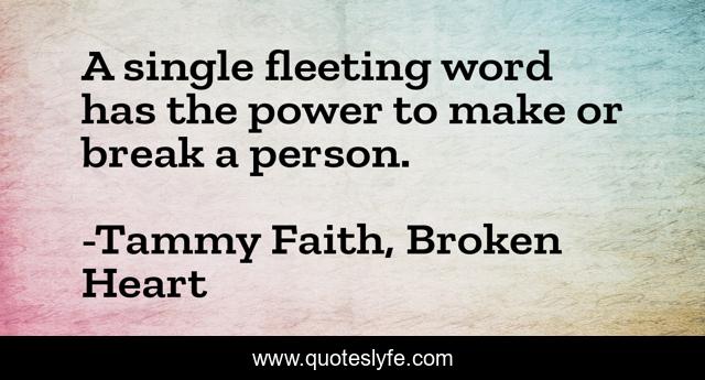 A single fleeting word has the power to make or break a person.