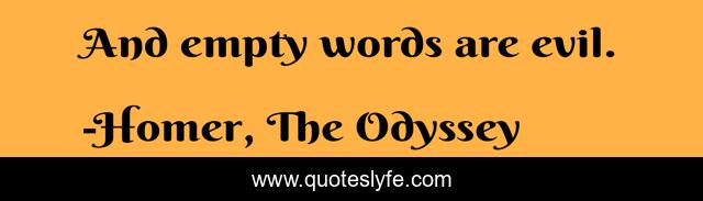 And empty words are evil.
