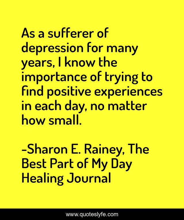 As a sufferer of depression for many years, I know the importance of trying to find positive experiences in each day, no matter how small.