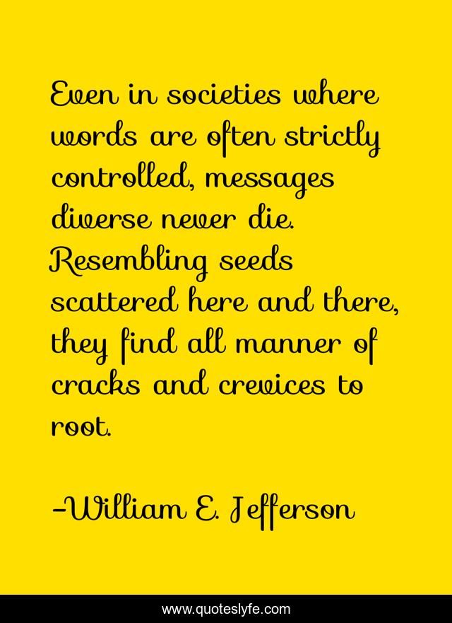 Even in societies where words are often strictly controlled, messages diverse never die. Resembling seeds scattered here and there, they find all manner of cracks and crevices to root.