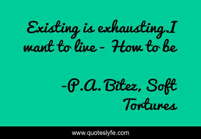 Existing is exhausting.I want to live - How to be