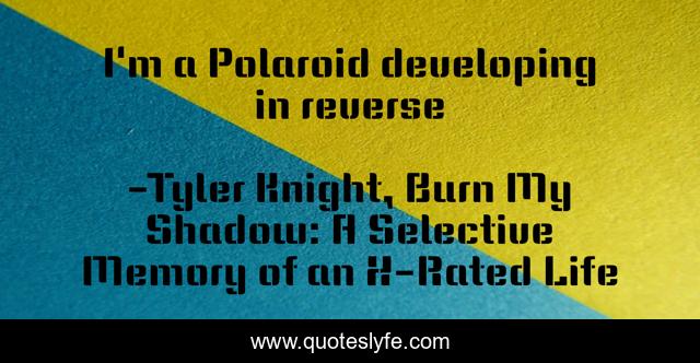 I'm a Polaroid developing in reverse