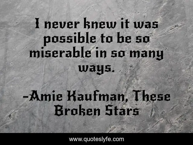 I never knew it was possible to be so miserable in so many ways.