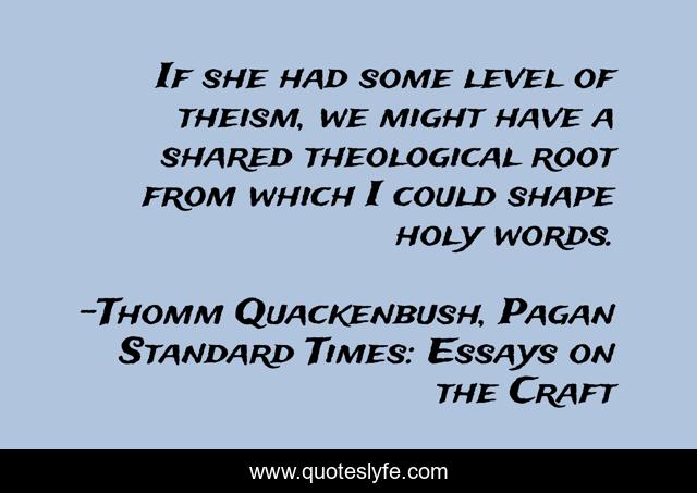 If she had some level of theism, we might have a shared theological root from which I could shape holy words.