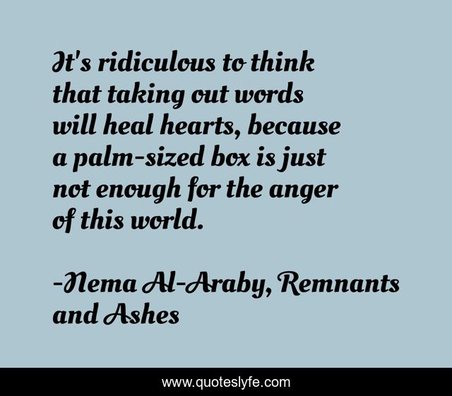It's ridiculous to think that taking out words will heal hearts, because a palm-sized box is just not enough for the anger of this world.