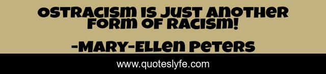 Ostracism is just another form of racism!