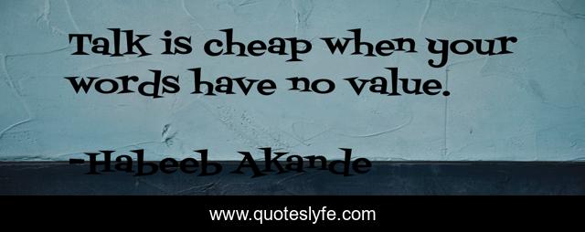 Talk is cheap when your words have no value.