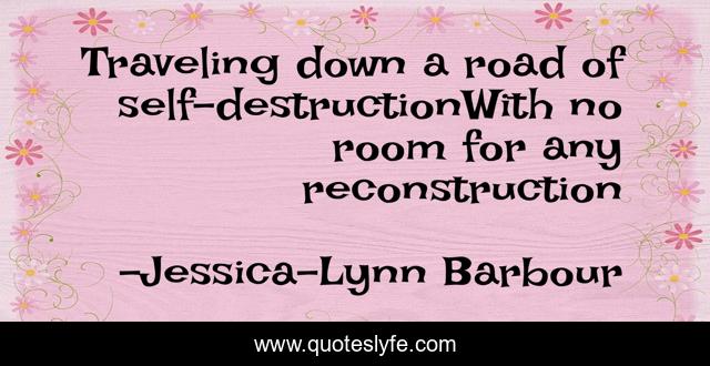 Traveling down a road of self-destructionWith no room for any reconstruction