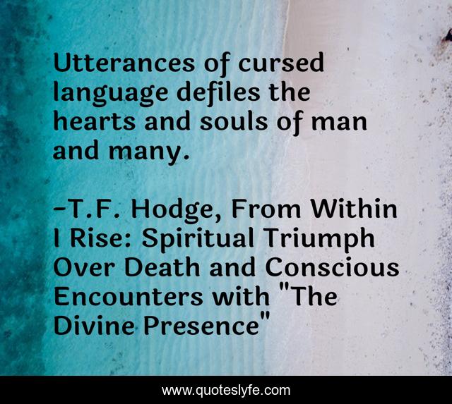 Utterances of cursed language defiles the hearts and souls of man and many.