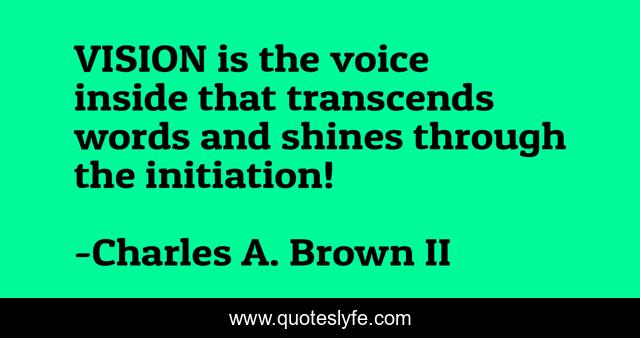 VISION is the voice inside that transcends words and shines through the initiation!
