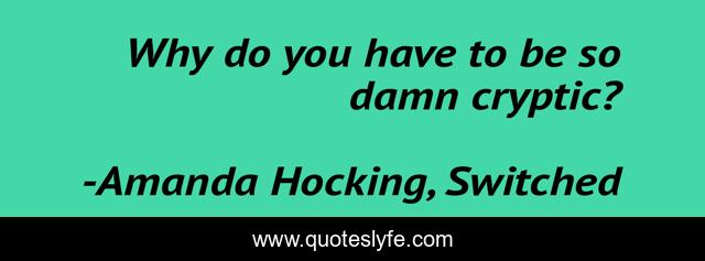 Why do you have to be so damn cryptic?