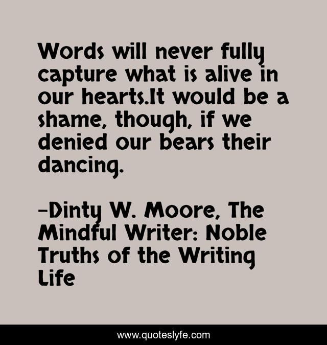 Words will never fully capture what is alive in our hearts.It would be a shame, though, if we denied our bears their dancing.