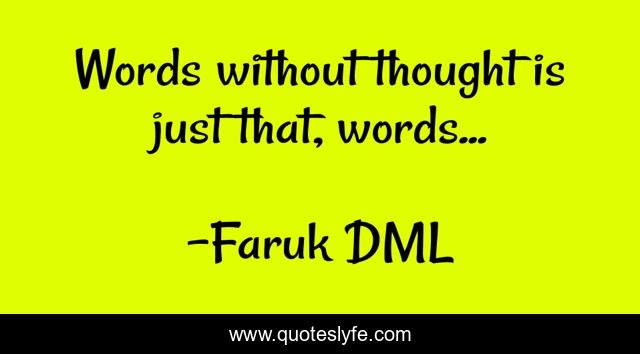 Words without thought is just that, words...