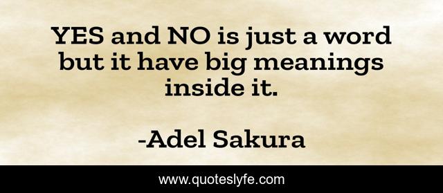 YES and NO is just a word but it have big meanings inside it.