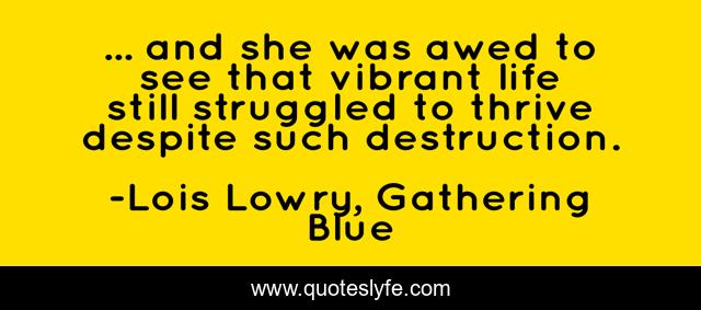 ... and she was awed to see that vibrant life still struggled to thrive despite such destruction.