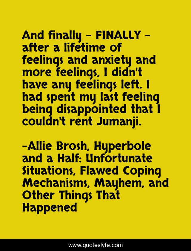 And finally - FINALLY - after a lifetime of feelings and anxiety and more feelings, I didn't have any feelings left. I had spent my last feeling being disappointed that I couldn't rent Jumanji.
