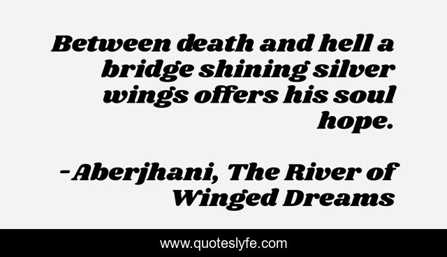 Between death and hell a bridge shining silver wings offers his soul hope.
