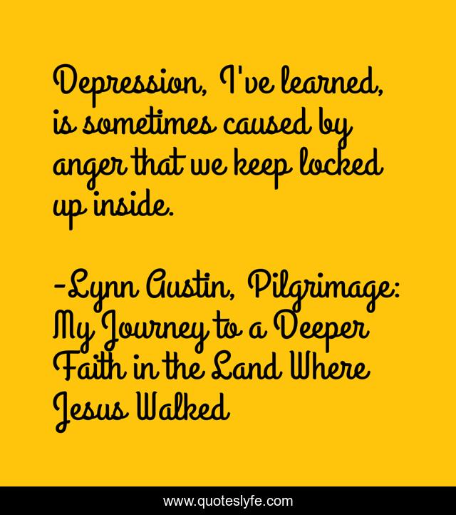 Depression, I've learned, is sometimes caused by anger that we keep locked up inside.