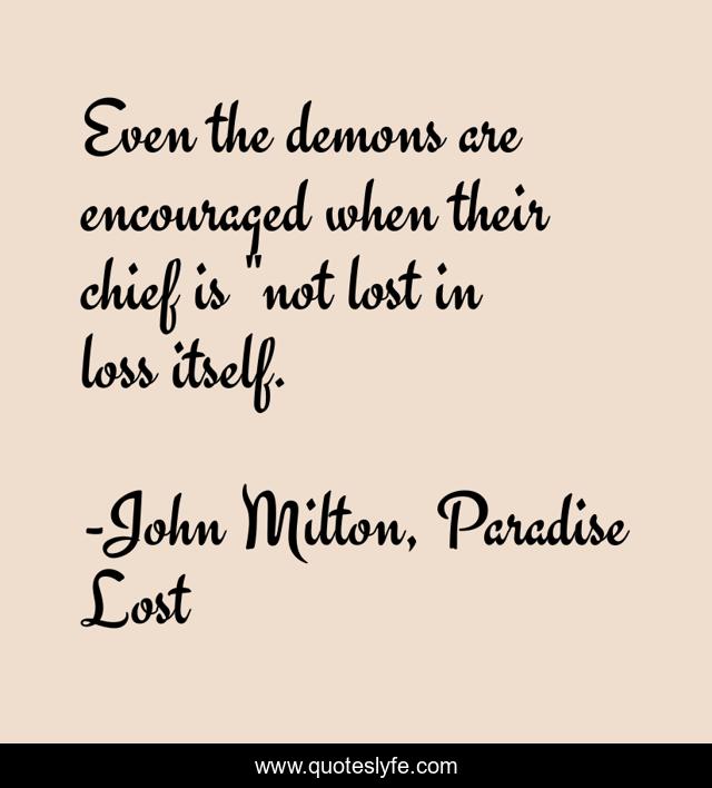 Even the demons are encouraged when their chief is 