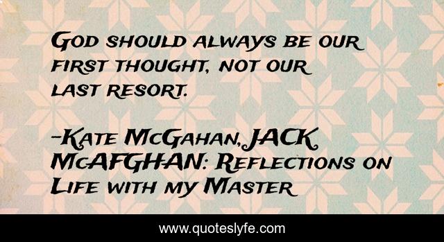 God should always be our first thought, not our last resort.