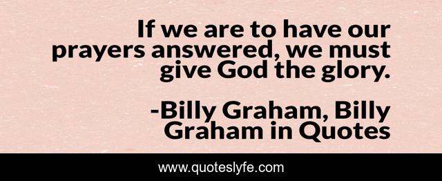 If we are to have our prayers answered, we must give God the glory.