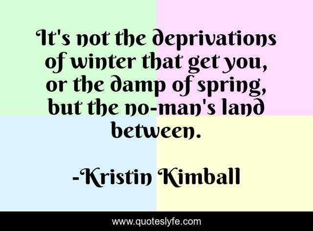 It's not the deprivations of winter that get you, or the damp of spring, but the no-man's land between.