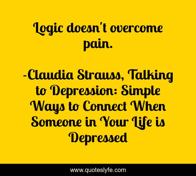 Logic doesn't overcome pain.