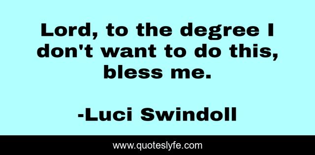 Lord, to the degree I don't want to do this, bless me.