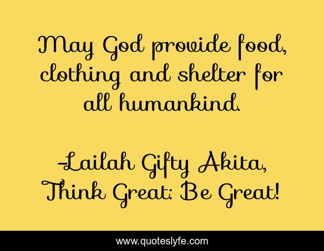 May God provide food, clothing and shelter for all humankind.