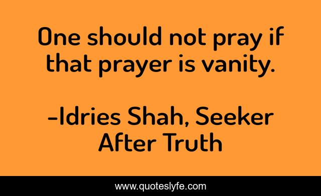 One should not pray if that prayer is vanity.