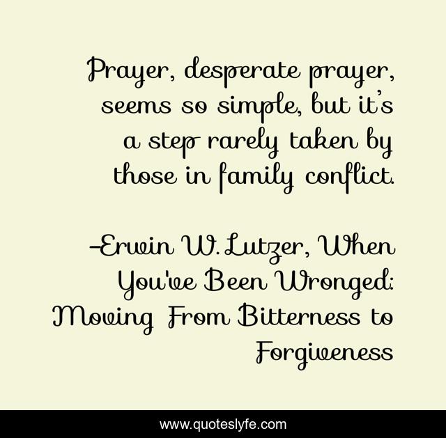 Prayer, desperate prayer, seems so simple, but it’s a step rarely taken by those in family conflict.
