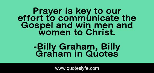 Prayer is key to our effort to communicate the Gospel and win men and women to Christ.