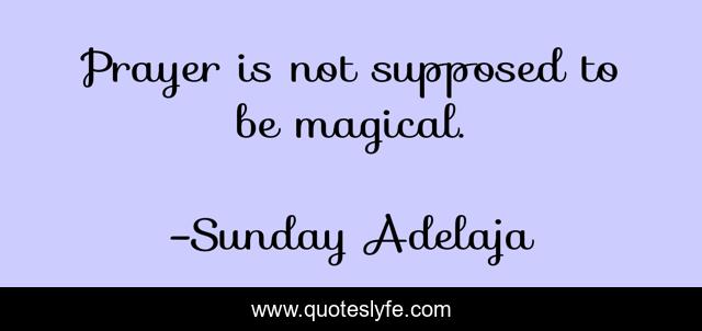 Prayer is not supposed to be magical.