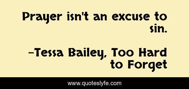Prayer isn't an excuse to sin.