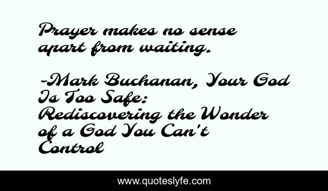 Prayer makes no sense apart from waiting.