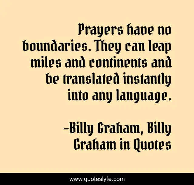 Prayers have no boundaries. They can leap miles and continents and be translated instantly into any language.