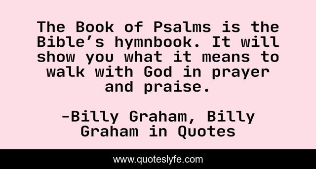 The Book of Psalms is the Bible’s hymnbook. It will show you what it means to walk with God in prayer and praise.