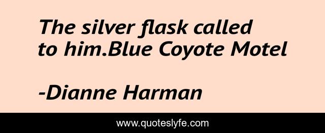The silver flask called to him.Blue Coyote Motel