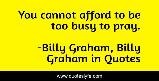 You cannot afford to be too busy to pray.