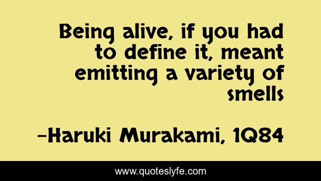 Being alive, if you had to define it, meant emitting a variety of smells