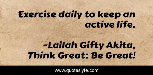 Exercise daily to keep an active life.