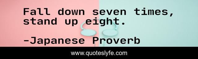 Fall Down Seven Times Stand Up Eight Quote By Japanese Proverb Quoteslyfe